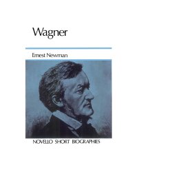 Wagner Biography (Newman)