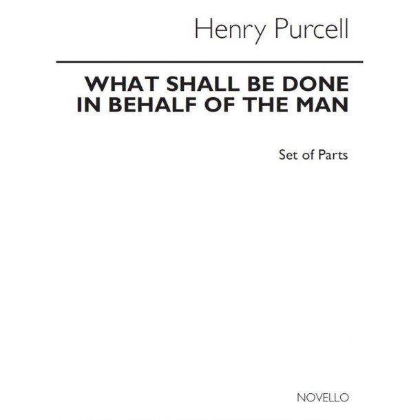 Henry Purcell: What Shall Be Done In Behalf Of The Man (Parts)