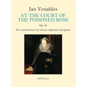 Ian Venables: At the Court Of The Poisoned Rose