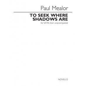 Paul Mealor: To Seek Where Shadows Are