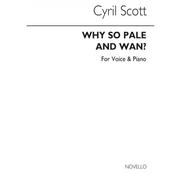 Cyril Scott: Why So Pale And Wan? Op55 No.2 Voice/Piano (Key-f)
