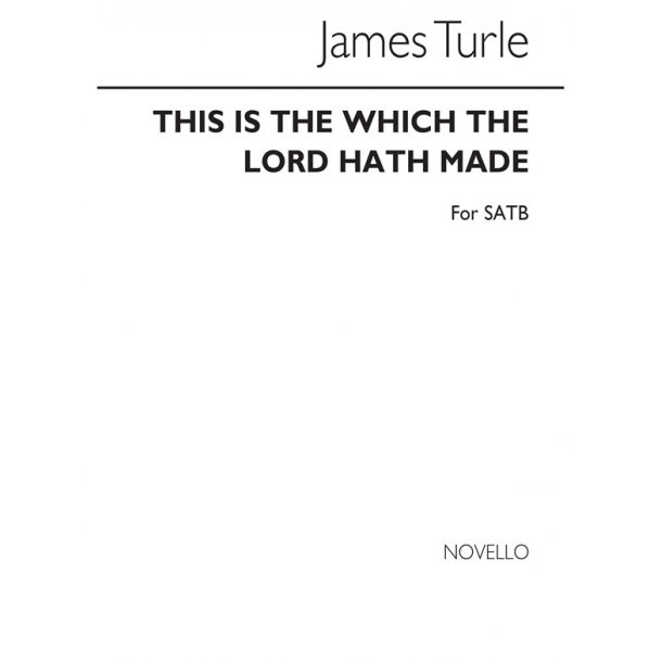 Turle, J This Is The Day Which The Lord Hath Made Satb