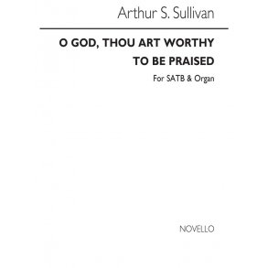 Sullivan, A O God, Thou Art Worthy To Be Praised Satb
