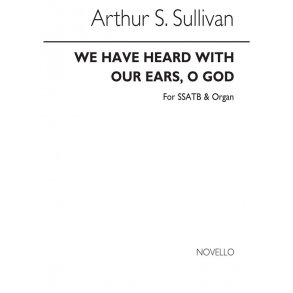 Arthur Sullivan: We Have Heard With Our Ears, O God (SSATB/Organ)