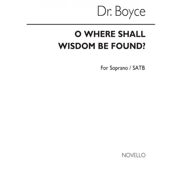 Boyce, W O Where Shall Wisdom Be Found? Sop Solo And Satb