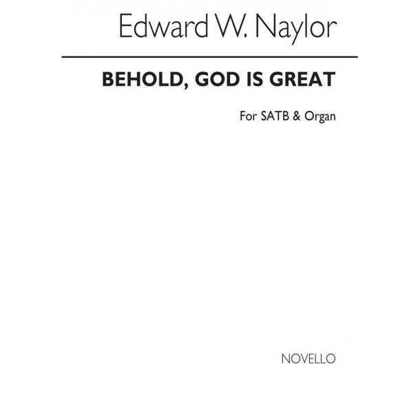 Naylor, Ew Behold, God Is Great Satb And Organ