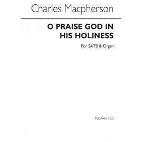 Charles Macpherson: O Praise God In His Holiness Satb/Organ