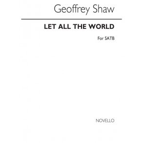 Martin Shaw: Let All The World for SATB Chorus