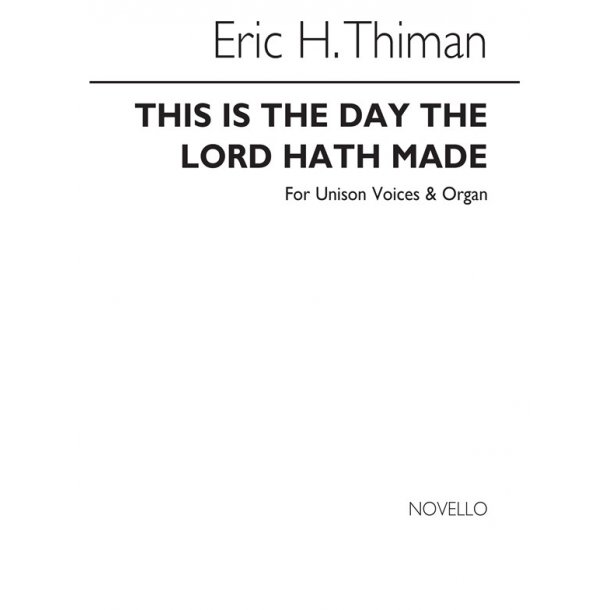 Thiman, E This Is The Day The Lord Hath Made Unison And Organ