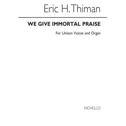 Thiman, E We Give Immortal Praise Unison And Organ