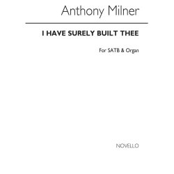 Milner, A I Have Surely Built Thee Satb/Organ Op13 No1
