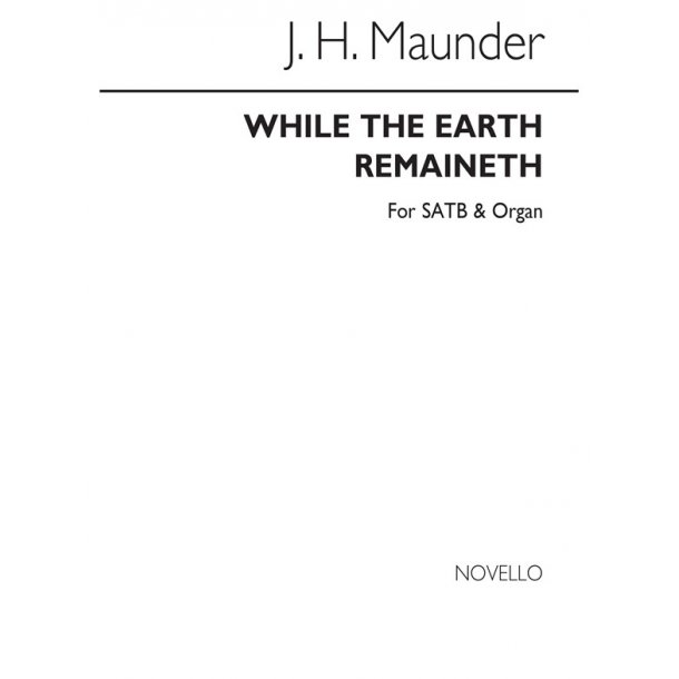 John Henry Maunder: While The Earth Remaineth