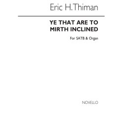 Thiman: Ye That Are To Mirth Inclined: A Carol Anthem for SATB Chorus with Organ acc.