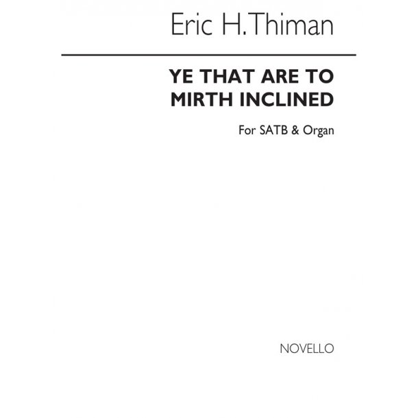 Thiman: Ye That Are To Mirth Inclined: A Carol Anthem for SATB Chorus with Organ acc.