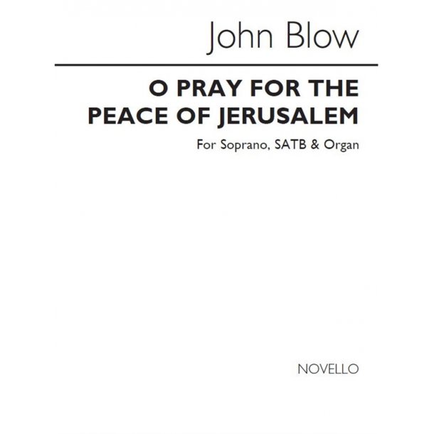 John Blow: O Pray For The Peace Of Jerusalem