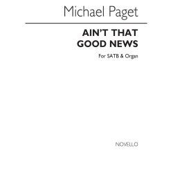 Michael Paget: Ain't That Good News (SATB)