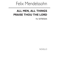 Mendelssohn, F All Men, All Things And Praise Thou The Lord Satb/Ssaa