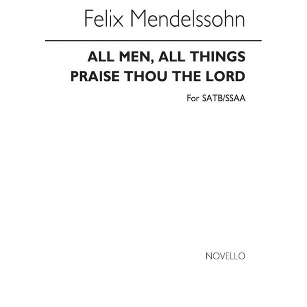 Mendelssohn, F All Men, All Things And Praise Thou The Lord Satb/Ssaa