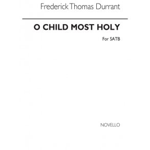 Durrant, Ft O Child Most Holy Satb