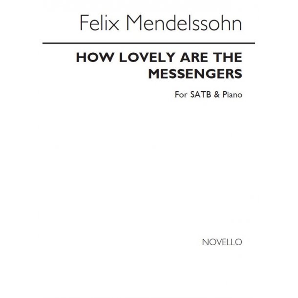 Mendelssohn How Lovely Are The Messengers Satb/Piano