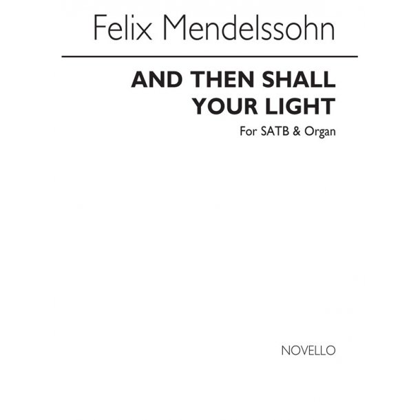 Mendelssohn, F And Then Shall Your Light Break Forth Satb/Organ
