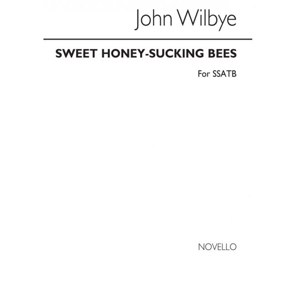 John Wilbye: Sweet Honey-Sucking Bees