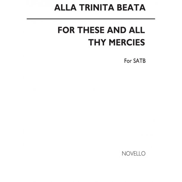 Alla Trinita Beata/For These And All Thy Mercies Satb