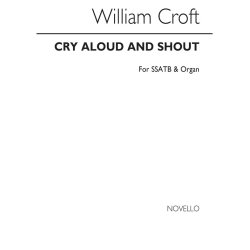 William Croft: Cry Aloud And Shout Ssatb/Organ