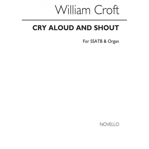 William Croft: Cry Aloud And Shout Ssatb/Organ
