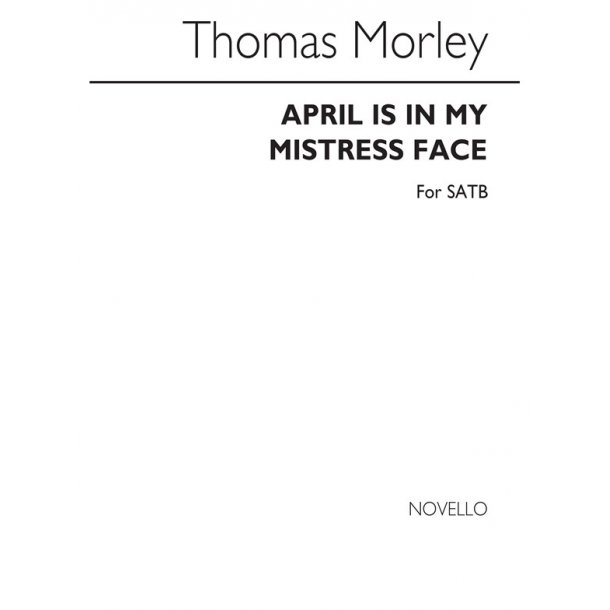 Morley April Is In My Mistress Face Satb