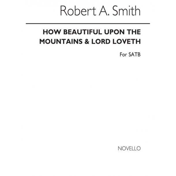 Robert Archibald Smith: How Beautiful Upon The Mountains Satb / Novello Lord Loveth Satb