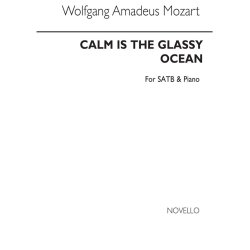 Wolfgang Amadeus Mozart: Calm Is The Glassy Ocean Satb/Piano