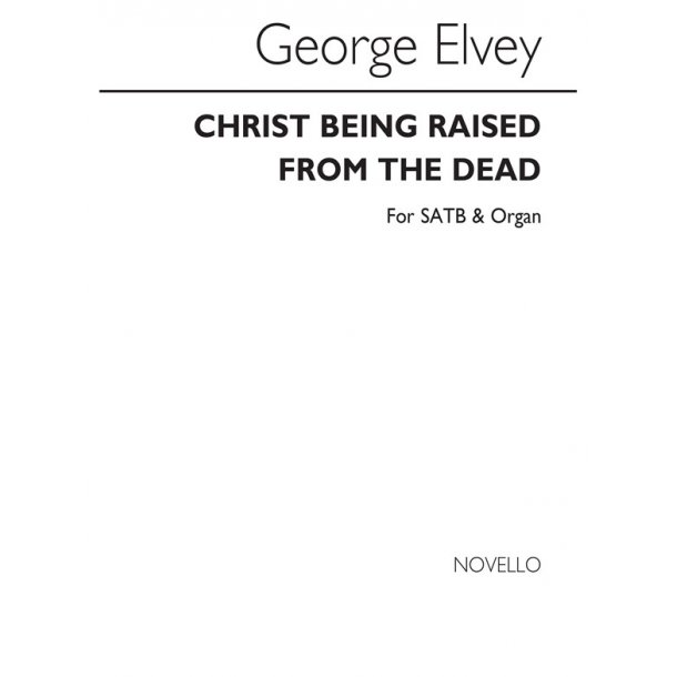 Elvey, G Christ Being Raised Fron The Dead Satb/Organ
