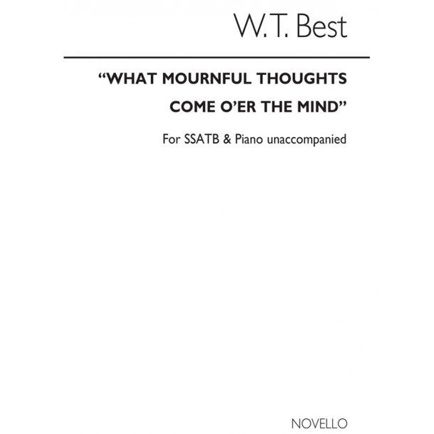 W.T. Best: What Mournful Thoughts Ssatb/Piano