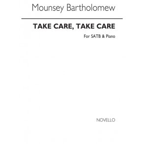 Mounsey Mrs Bartholomew: Take Care, Take Care Satb/Piano