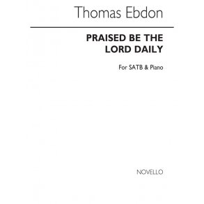 Thomas Ebdon: Praised Be The Lord Daily Satb/Piano