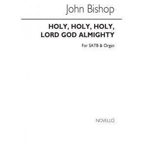 John Bishop: Holy, Holy, Holy, Lord God Almighty Satb/Organ