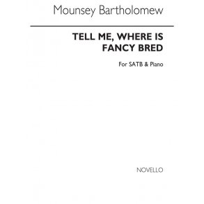 Mounsey Mrs Bartholomew: Tell Me, Where Is Fancy Bred Satb/Piano