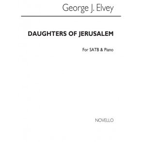 George J. J. Elvey: Daughters Of Jerusalem Satb/Piano