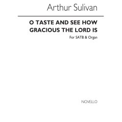 Sullivan, A O Taste And See How Gracious The Lord Is Satb