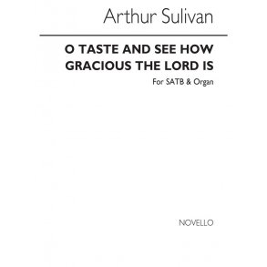 Sullivan, A O Taste And See How Gracious The Lord Is Satb
