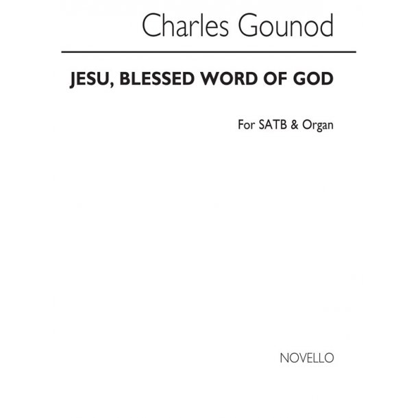 Charles Gounod: Jesu, Blessed Worl Of God Satb/Organ