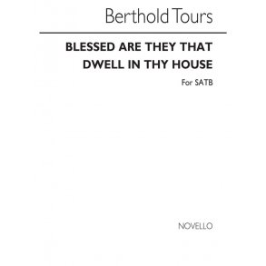 Berthold Tours: Blessed Are They That Dwell In Thy House - SATB/Organ