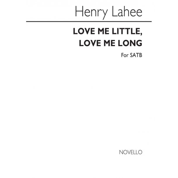 Henry Lahee: Love Me Little, Love Me  Long Satb/Piano