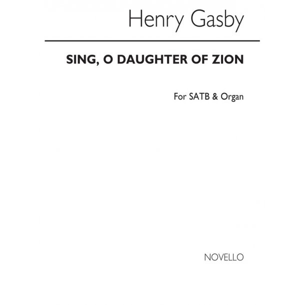 Henry Robert Gadsby: Sing, O Daughter Of Zion Satb/Organ