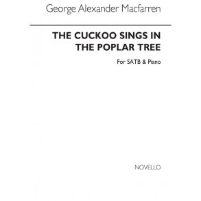 George Alexander Macfarren: The Cuckoo Sings In The Poplar Tree Satb/Piano