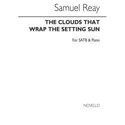 Samuel Reay: The Clouds That Wrap The Setting Sun Satb/Piano