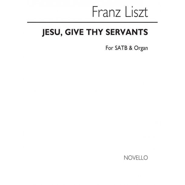 Franz Liszt: Jesu, Give Thy Servants Satb/Organ