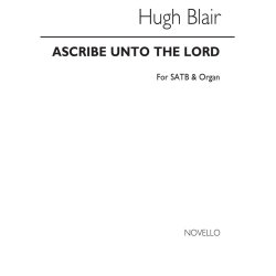 Hugh Blair: Ascribe Unto The Lord Satb/Organ