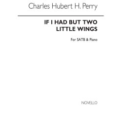 C. Hubert. H. Parry: If I Had But Two Little Wings Satb/Piano